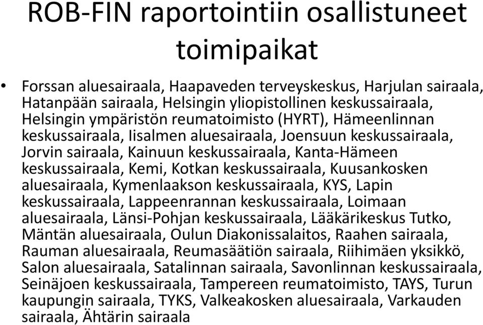 Kuusankosken aluesairaala, Kymenlaakson keskussairaala, KYS, Lapin keskussairaala, Lappeenrannan keskussairaala, Loimaan aluesairaala, Länsi Pohjan keskussairaala, Lääkärikeskus Tutko, Mäntän