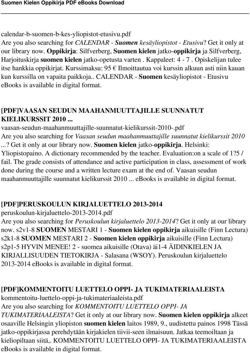 Kurssimaksu: 95 Ilmoittautua voi kurssin alkuun asti niin kauan kun kurssilla on vapaita paikkoja.. CALENDAR - Suomen kesäyliopistot - Etusivu ebooks is available in digital format.