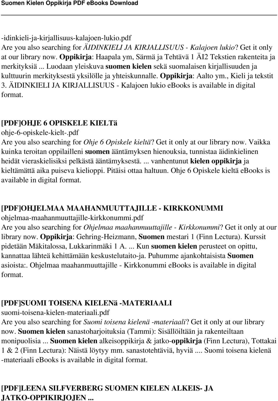 .. Luodaan yleiskuva suomen kielen sekä suomalaisen kirjallisuuden ja kulttuurin merkityksestä yksilölle ja yhteiskunnalle. Oppikirja: Aalto ym., Kieli ja tekstit 3.