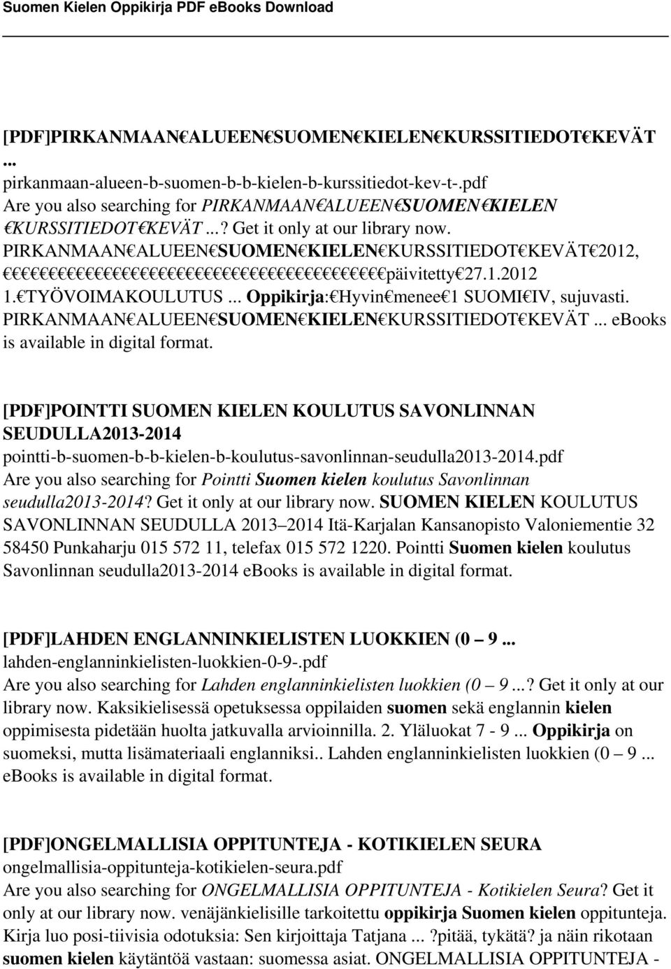 TYÖVOIMAKOULUTUS... Oppikirja: Hyvin menee 1 SUOMI IV, sujuvasti. PIRKANMAAN ALUEEN SUOMEN KIELEN KURSSITIEDOT KEVÄT... ebooks is available in digital format.