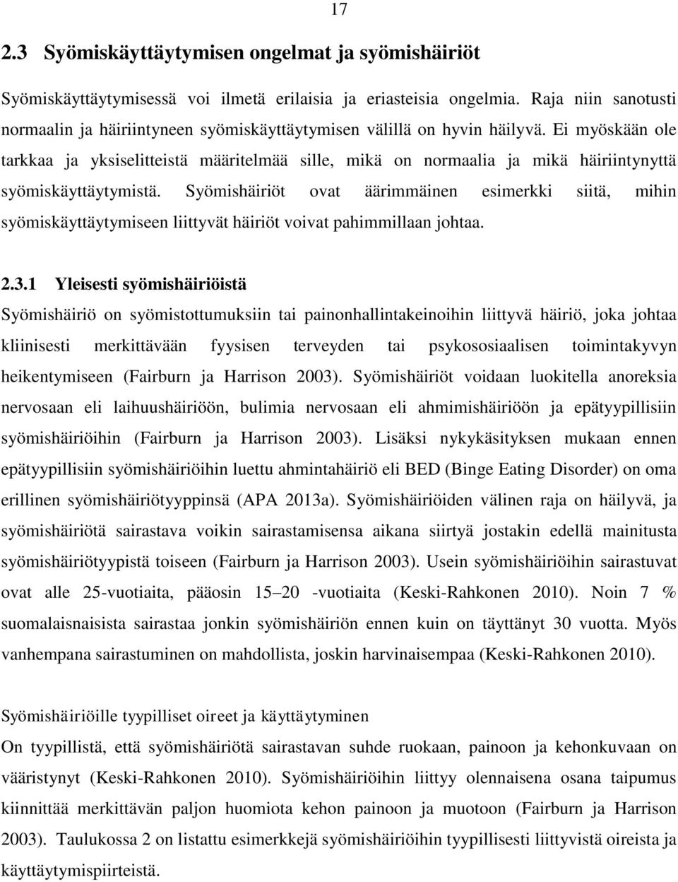 Ei myöskään ole tarkkaa ja yksiselitteistä määritelmää sille, mikä on normaalia ja mikä häiriintynyttä syömiskäyttäytymistä.