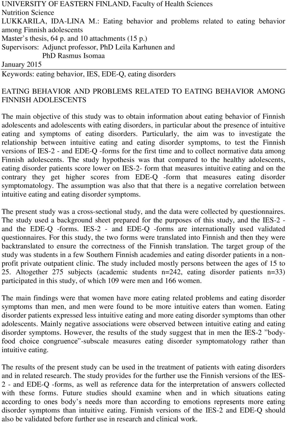 ) Supervisors: Adjunct professor, PhD Leila Karhunen and PhD Rasmus Isomaa January 2015 Keywords: eating behavior, IES, EDE-Q, eating disorders EATING BEHAVIOR AND PROBLEMS RELATED TO EATING BEHAVIOR