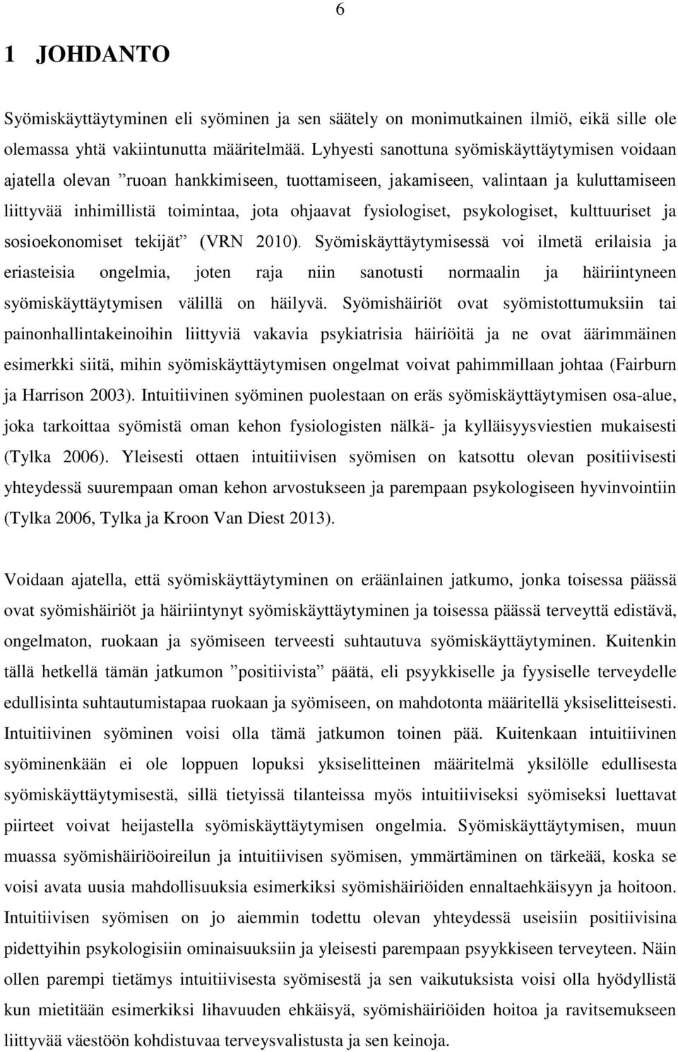 psykologiset, kulttuuriset ja sosioekonomiset tekijät (VRN 2010).