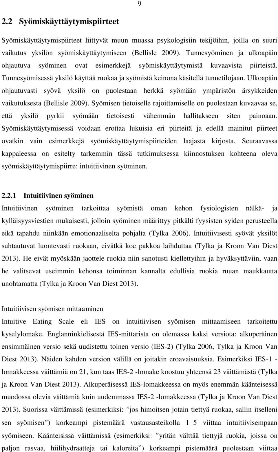 Ulkoapäin ohjautuvasti syövä yksilö on puolestaan herkkä syömään ympäristön ärsykkeiden vaikutuksesta (Bellisle 2009).