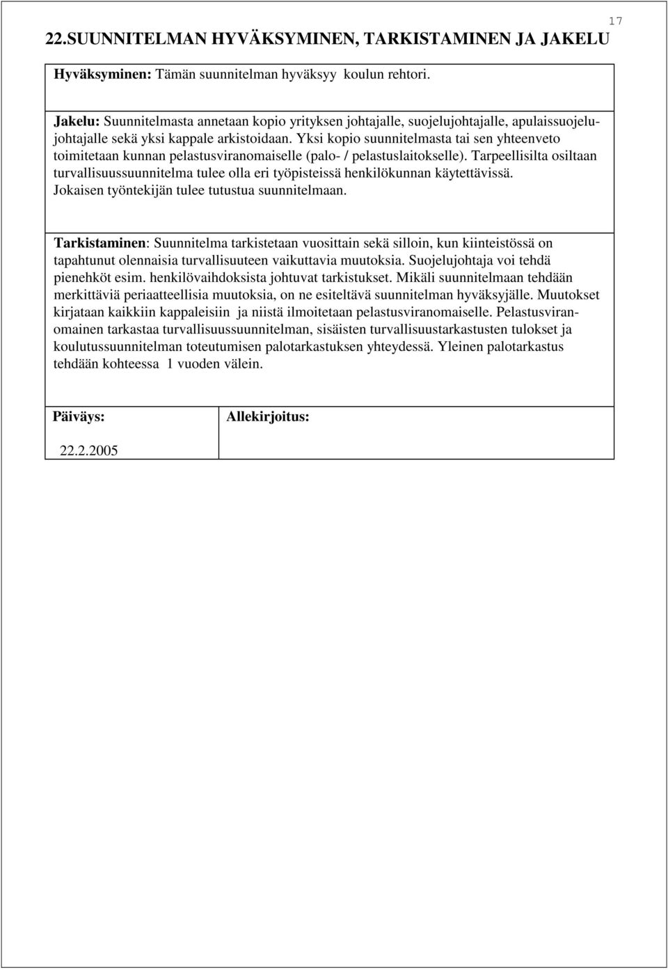 Yksi kopio suunnitelmasta tai sen yhteenveto toimitetaan kunnan pelastusviranomaiselle (palo- / pelastuslaitokselle).