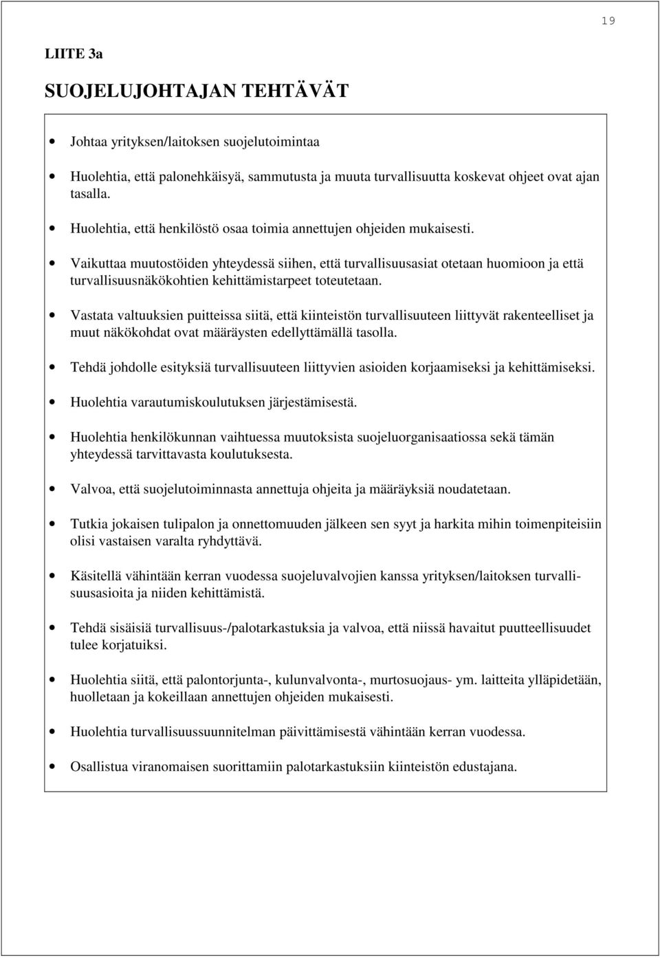 Vaikuttaa muutostöiden yhteydessä siihen, että turvallisuusasiat otetaan huomioon ja että turvallisuusnäkökohtien kehittämistarpeet toteutetaan.