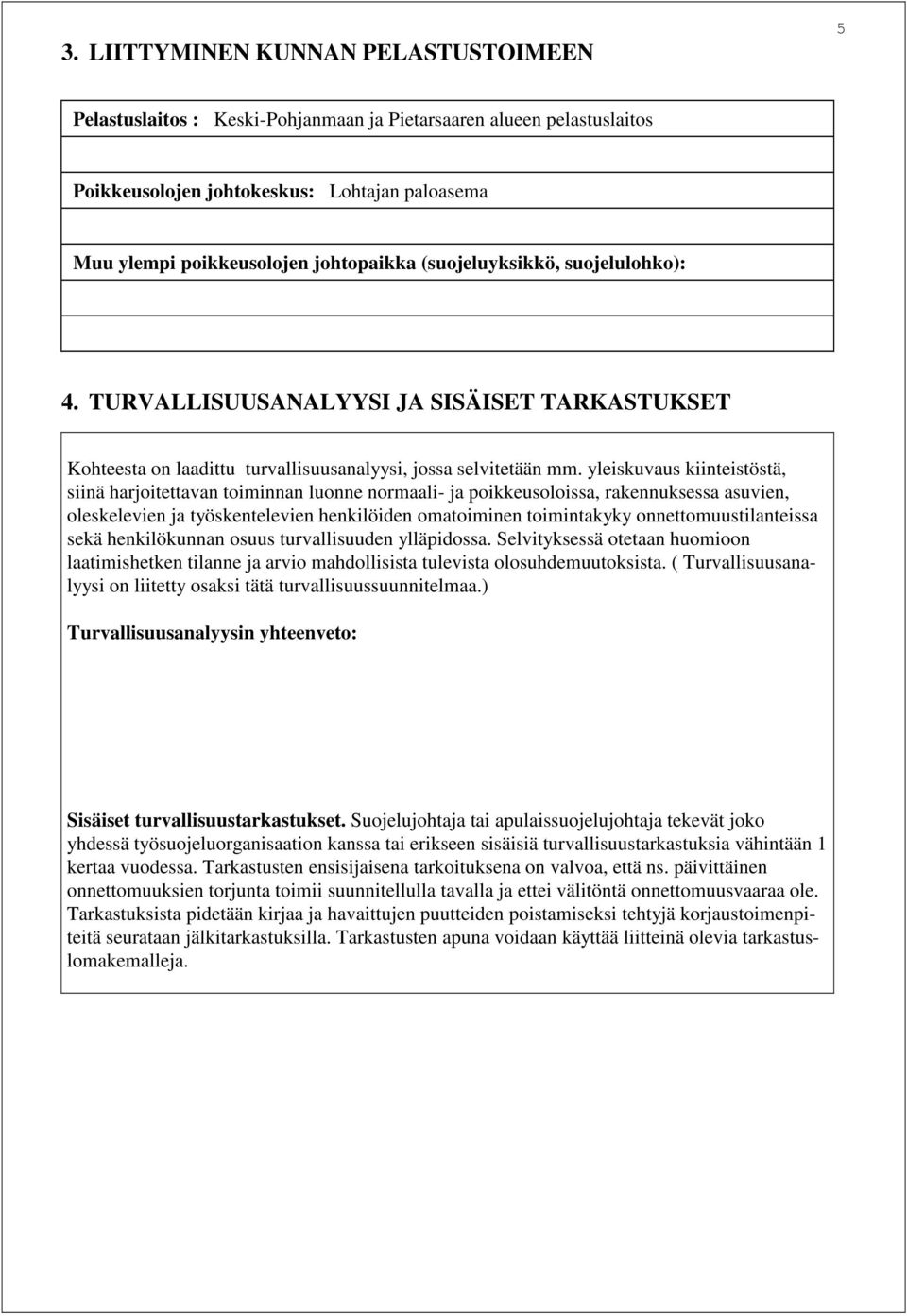 yleiskuvaus kiinteistöstä, siinä harjoitettavan toiminnan luonne normaali- ja poikkeusoloissa, rakennuksessa asuvien, oleskelevien ja työskentelevien henkilöiden omatoiminen toimintakyky