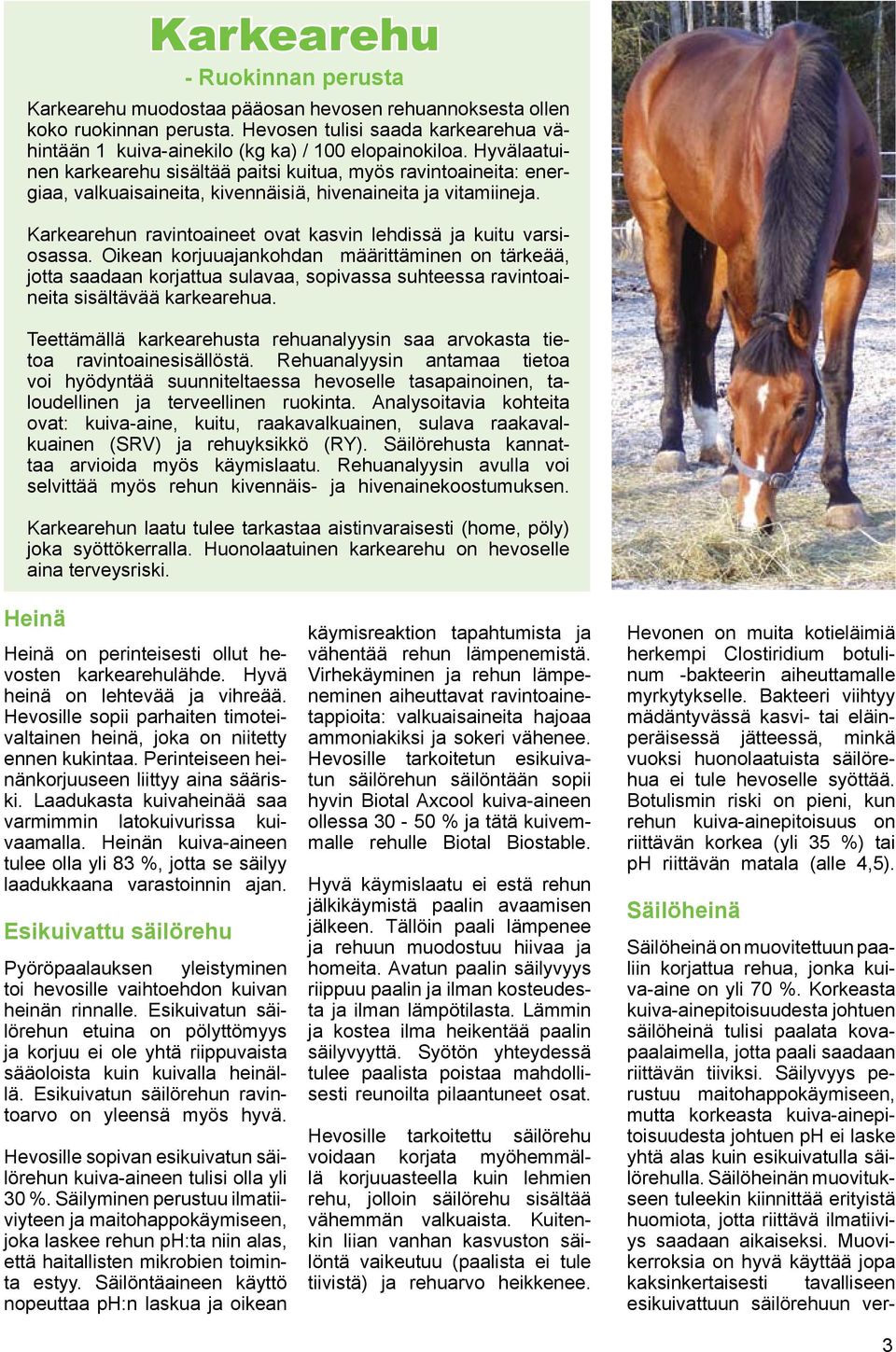 Hyvälaatuinen karkearehu sisältää paitsi kuitua, myös ravintoaineita: energiaa, valkuaisaineita, kivennäisiä, hivenaineita ja vitamiineja.