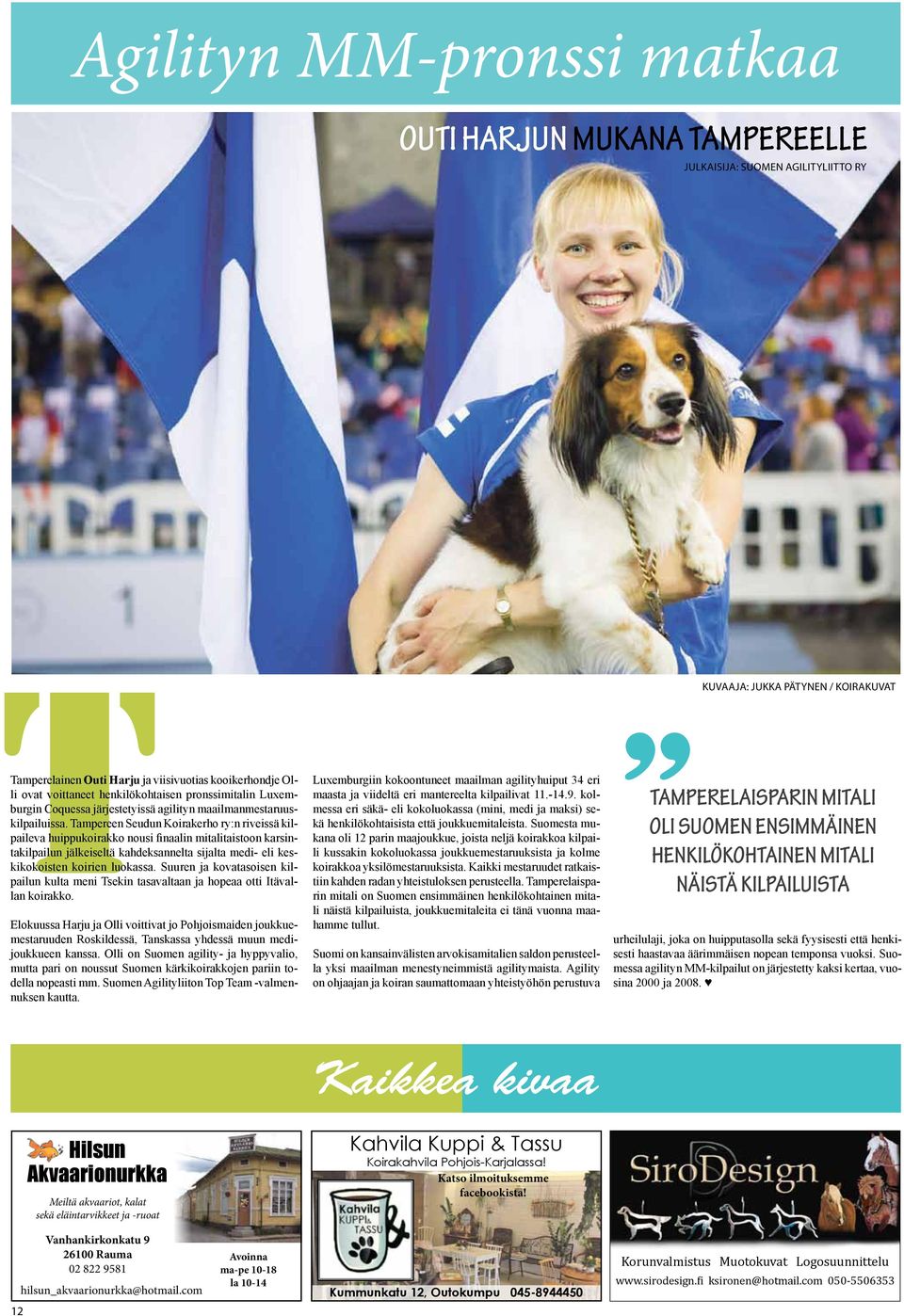Tampereen Seudun Koirakerho ry:n riveissä kilpaileva huippukoirakko nousi finaalin mitalitaistoon karsintakilpailun jälkeiseltä kahdeksannelta sijalta medi- eli keskikokoisten koirien luokassa.