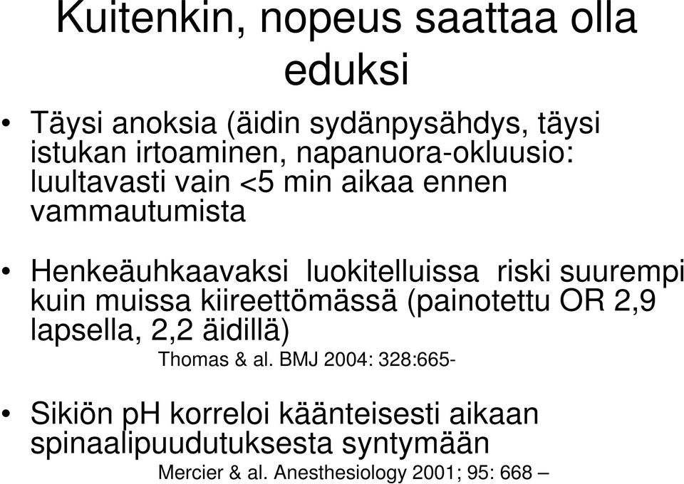 suurempi kuin muissa kiireettömässä (painotettu OR 2,9 lapsella, 2,2 äidillä) Thomas & al.