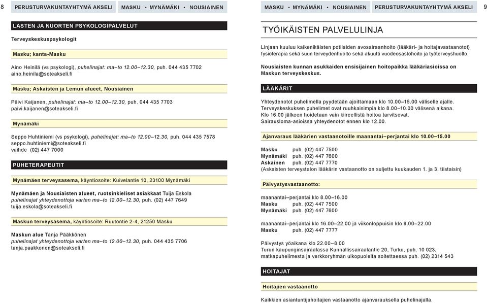 fi Seppo Huhtiniemi (vs psykologi), puhelinajat: ma to 12.00 12.30, puh. 044 435 7578 seppo.huhtiniemi@soteakseli.