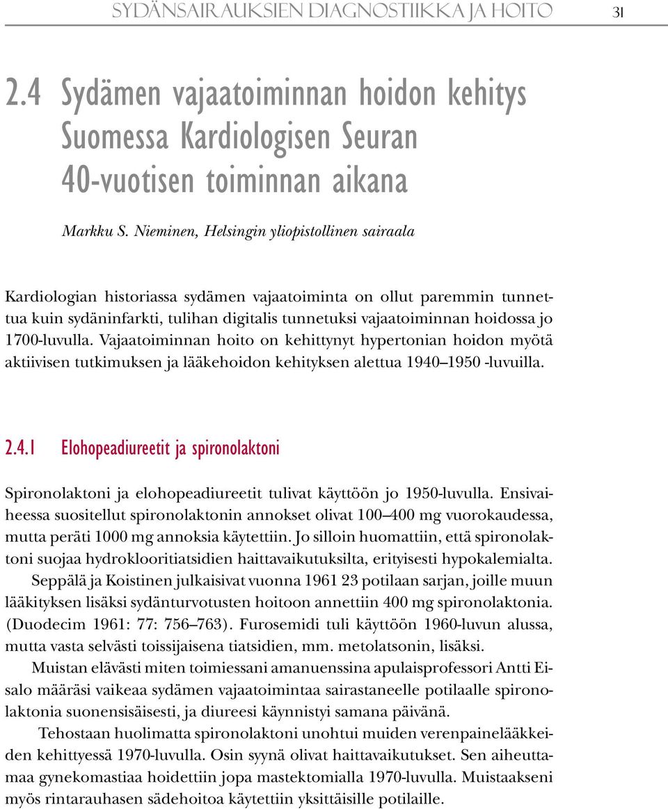 1700-luvulla. Vajaatoiminnan hoito on kehittynyt hypertonian hoidon myötä aktiivisen tutkimuksen ja lääkehoidon kehityksen alettua 1940