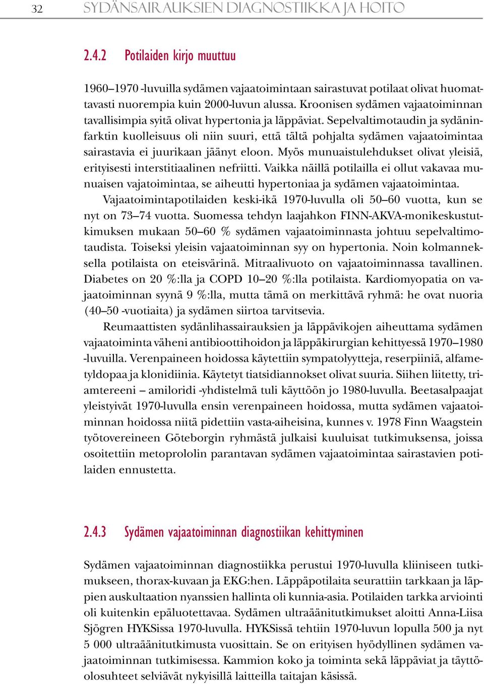 Sepelvaltimotaudin ja sydäninfarktin kuolleisuus oli niin suuri, että tältä pohjalta sydämen vajaatoimintaa sairastavia ei juurikaan jäänyt eloon.