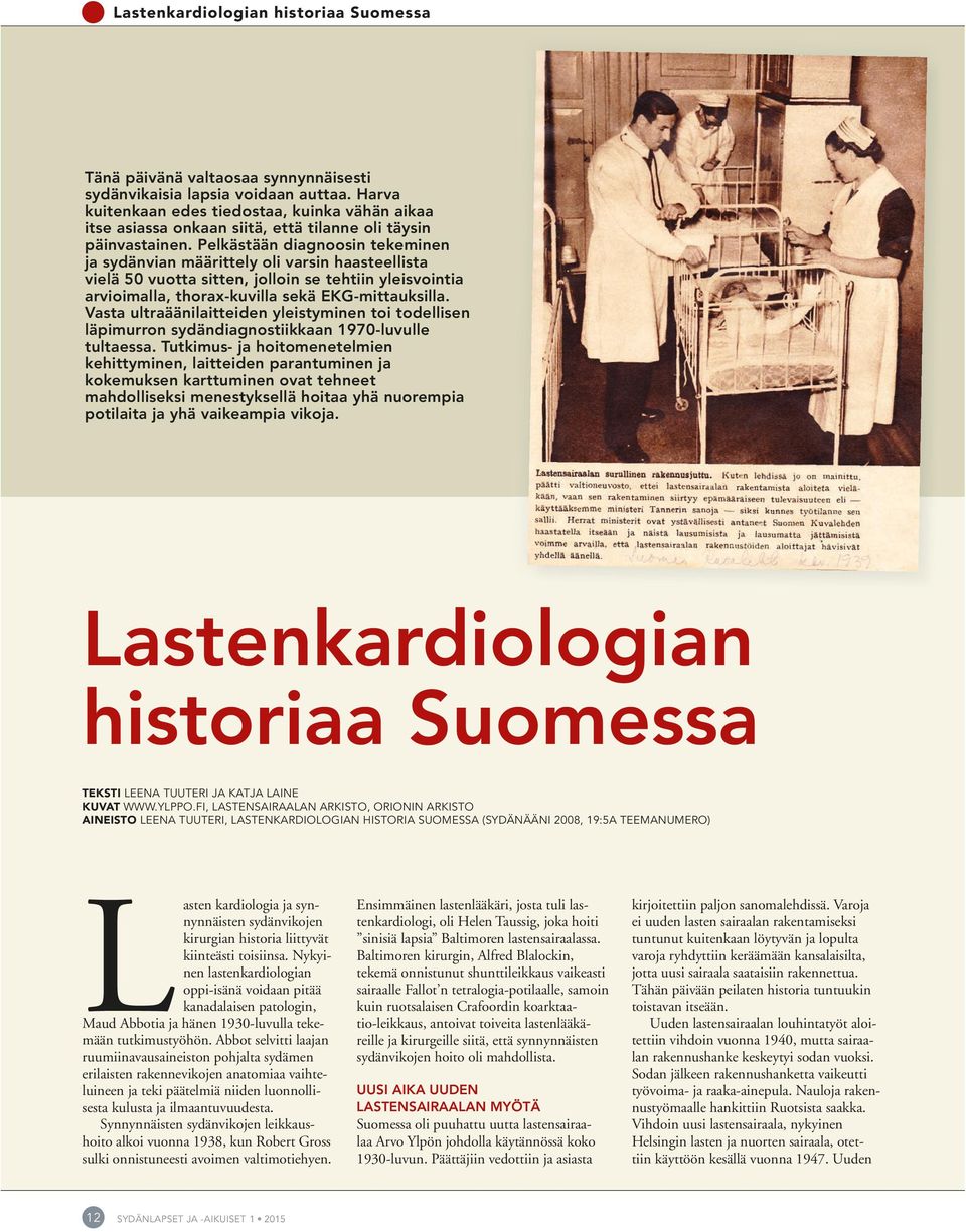 Pelkästään diagnoosin tekeminen ja sydänvian määrittely oli varsin haasteellista vielä 50 vuotta sitten, jolloin se tehtiin yleisvointia arvioimalla, thorax-kuvilla sekä EKG-mittauksilla.