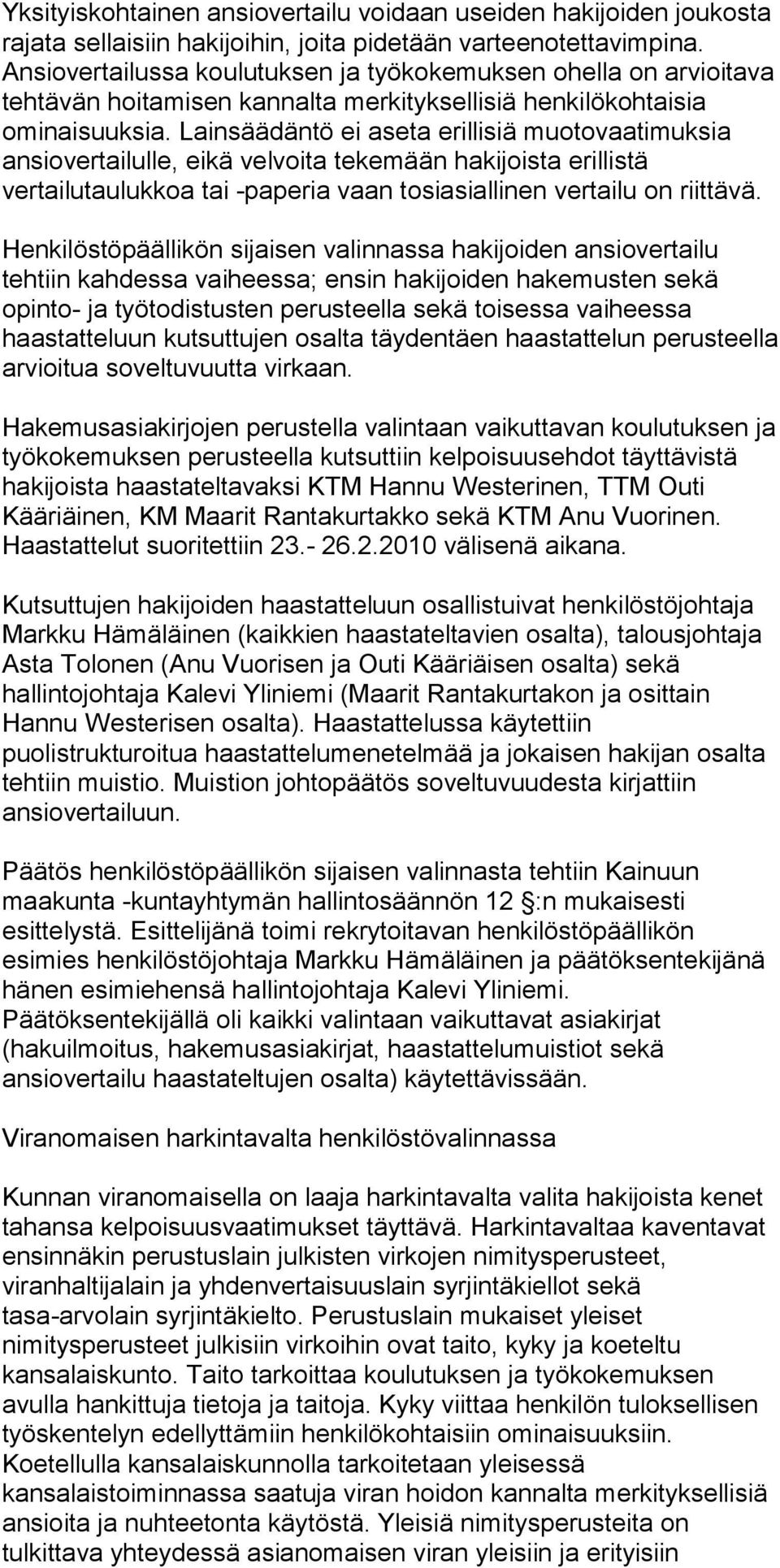 Lainsäädäntö ei aseta erillisiä muotovaatimuksia ansiovertailulle, eikä velvoita tekemään hakijoista erillistä vertailutaulukkoa tai -paperia vaan tosiasiallinen vertailu on riittävä.