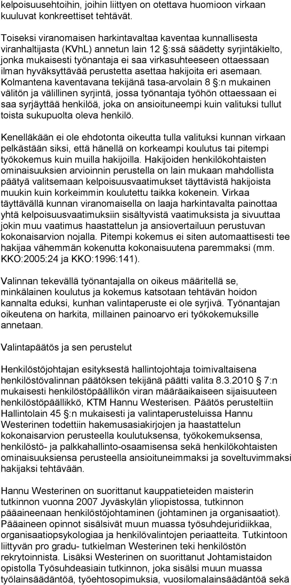 hyväksyttävää perustetta asettaa hakijoita eri asemaan.