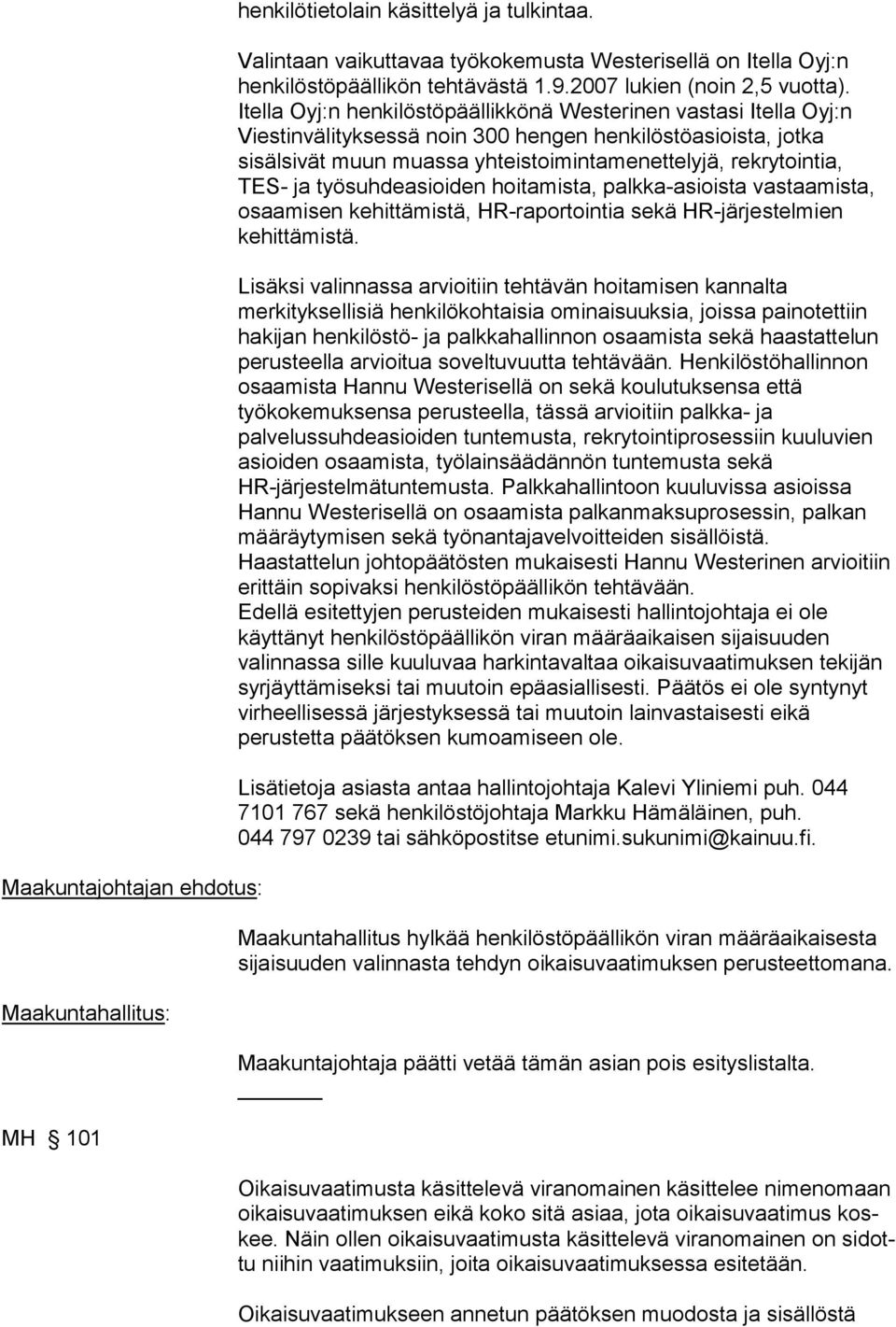 Itella Oyj:n henkilöstöpäällikkönä Westerinen vastasi Itella Oyj:n Viestinvälityksessä noin 300 hengen henkilöstöasioista, jotka sisälsivät muun muassa yhteistoimintamenettelyjä, rekrytointia, TES-