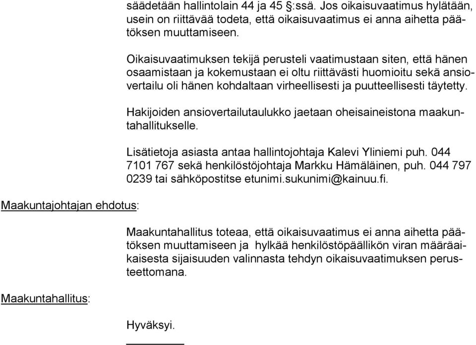 puutteellisesti täytetty. Hakijoiden ansiovertailutaulukko jaetaan oheisaineistona maakuntahallitukselle. Lisätietoja asiasta antaa hallintojohtaja Kalevi Yliniemi puh.