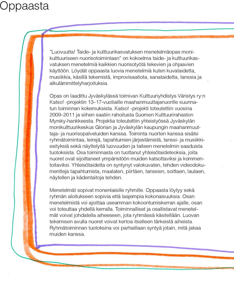 Löydät oppaasta luovia menetelmiä kuten kuvataidetta, musiikkia, käsillä tekemistä, improvisaatiota, sanataidetta, tanssia ja alkulämmittelyharjoituksia.