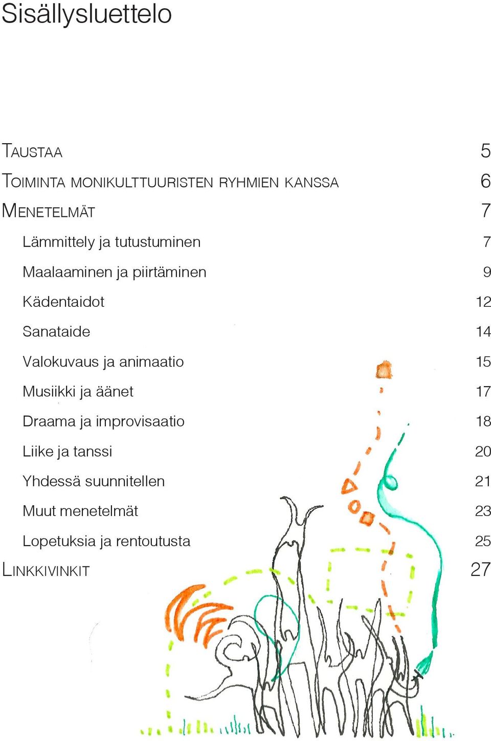 Valokuvaus ja animaatio 15 Musiikki ja äänet 17 Draama ja improvisaatio 18 Liike ja