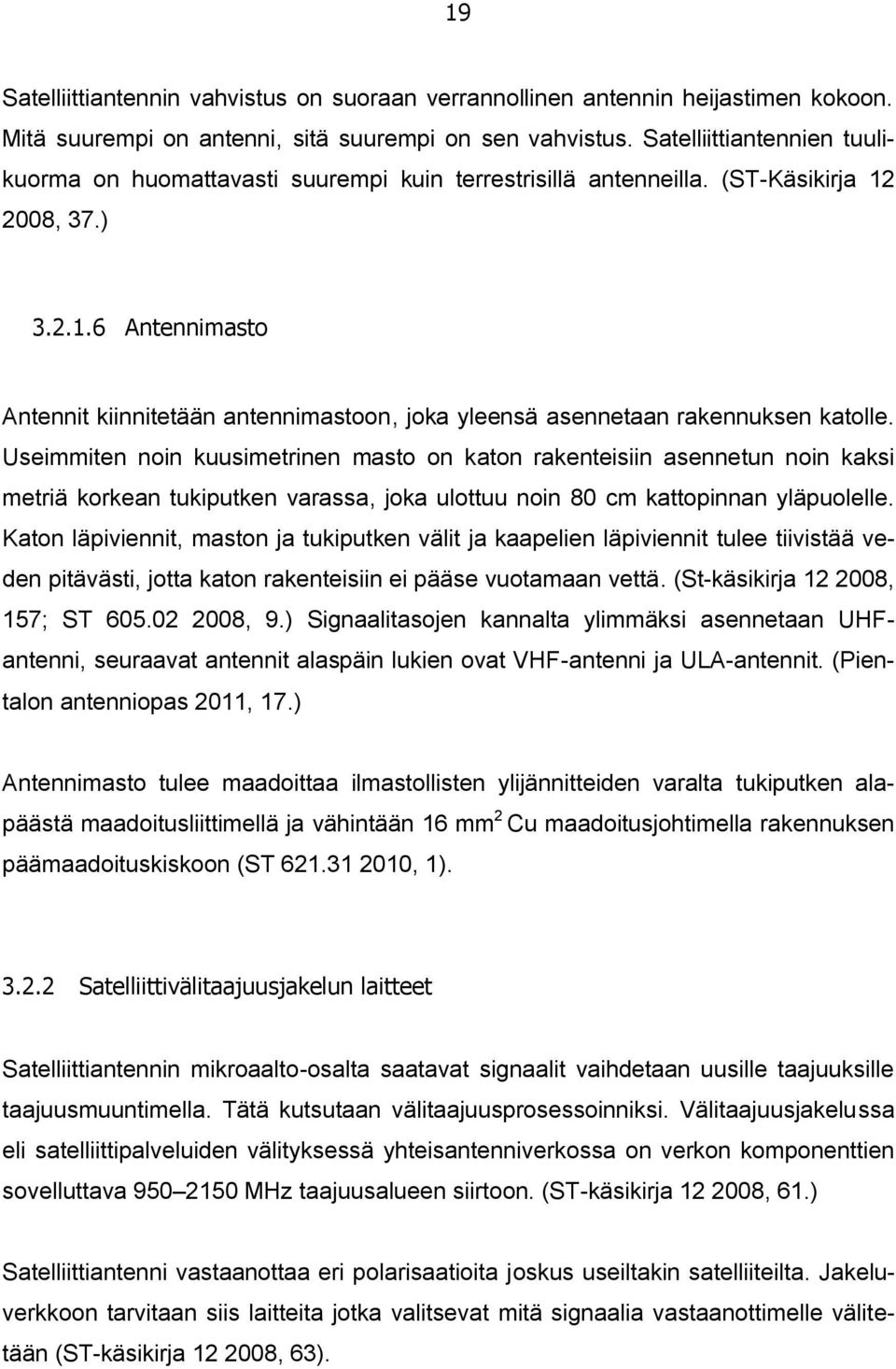 2008, 37.) 3.2.1.6 Antennimasto Antennit kiinnitetään antennimastoon, joka yleensä asennetaan rakennuksen katolle.