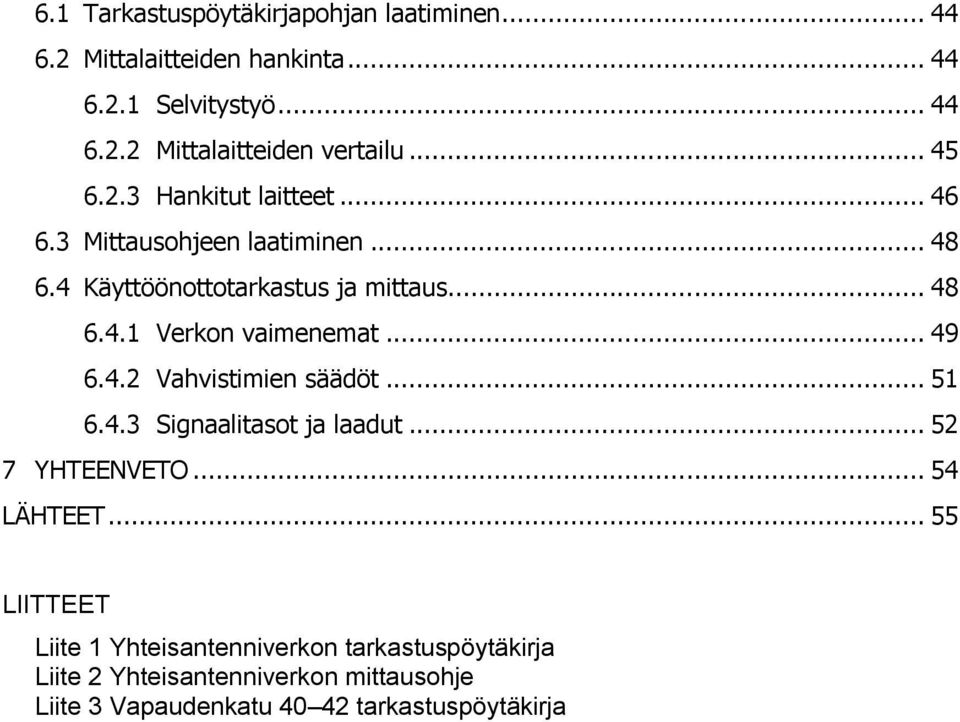 .. 49 6.4.2 Vahvistimien säädöt... 51 6.4.3 Signaalitasot ja laadut... 52 7 YHTEENVETO... 54 LÄHTEET.