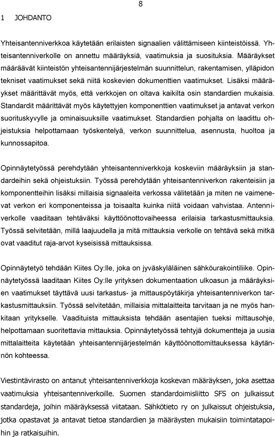 Lisäksi määräykset määrittävät myös, että verkkojen on oltava kaikilta osin standardien mukaisia.