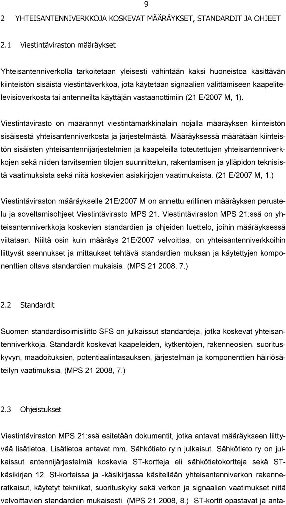 kaapelitelevisioverkosta tai antenneilta käyttäjän vastaanottimiin (21 E/2007 M, 1).