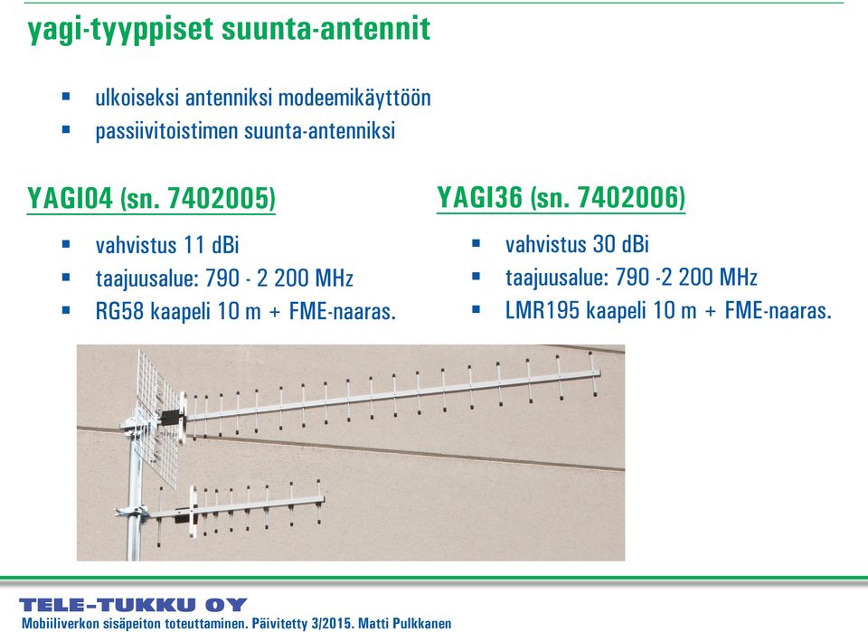 7402005) vahvistus 11 dbi taajuusalue: 790-2 200 MHz RG58 kaapeli 10 m +