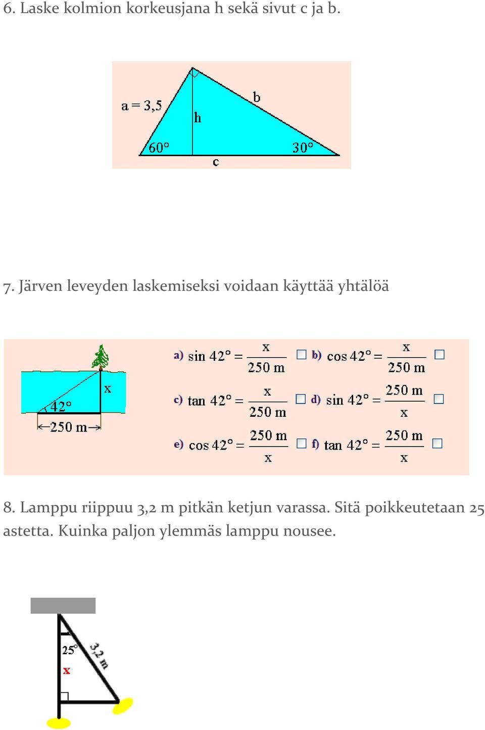 8. Lamppu riippuu 3, m pitkän ketjun varassa.