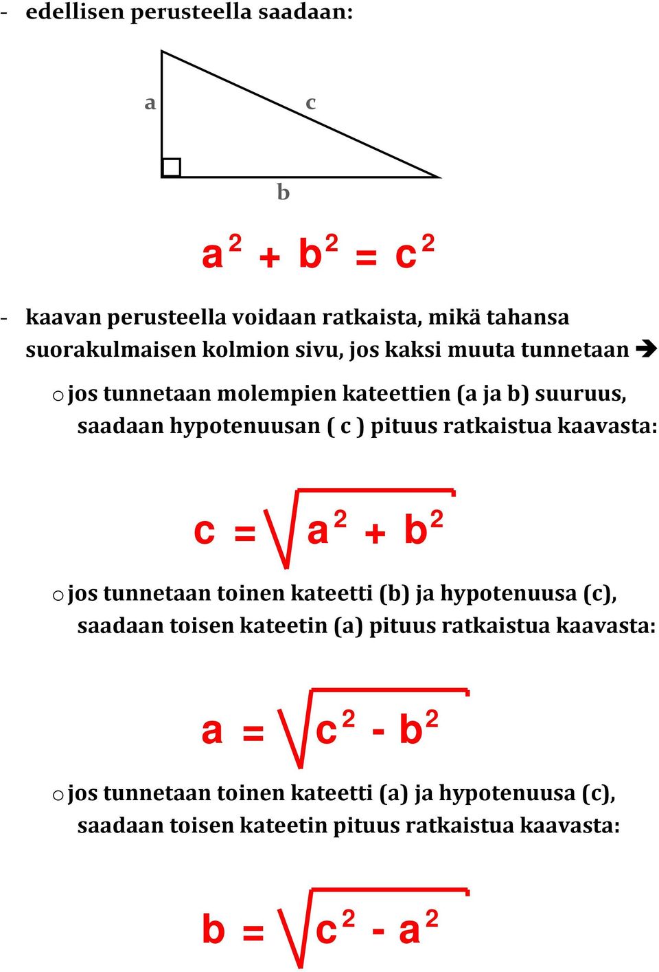 kaavasta: = a + o jos tunnetaan toinen kateetti () ja hypotenuusa (), saadaan toisen kateetin (a) pituus ratkaistua