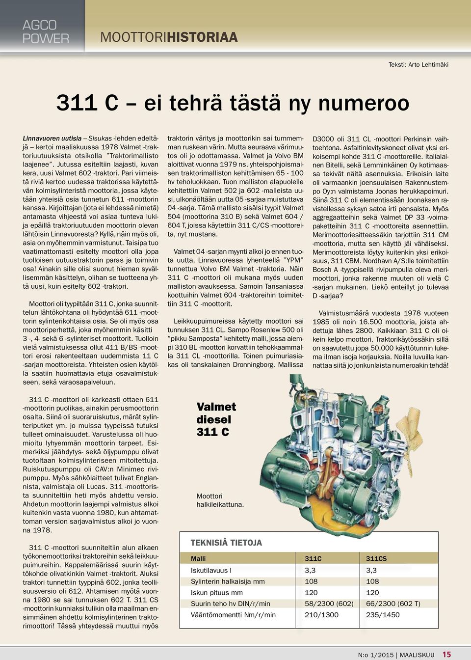 Pari viimeistä riviä kertoo uudessa traktorissa käytettävän kolmisylinteristä moottoria, jossa käytetään yhteisiä osia tunnetun 611 -moottorin kanssa.