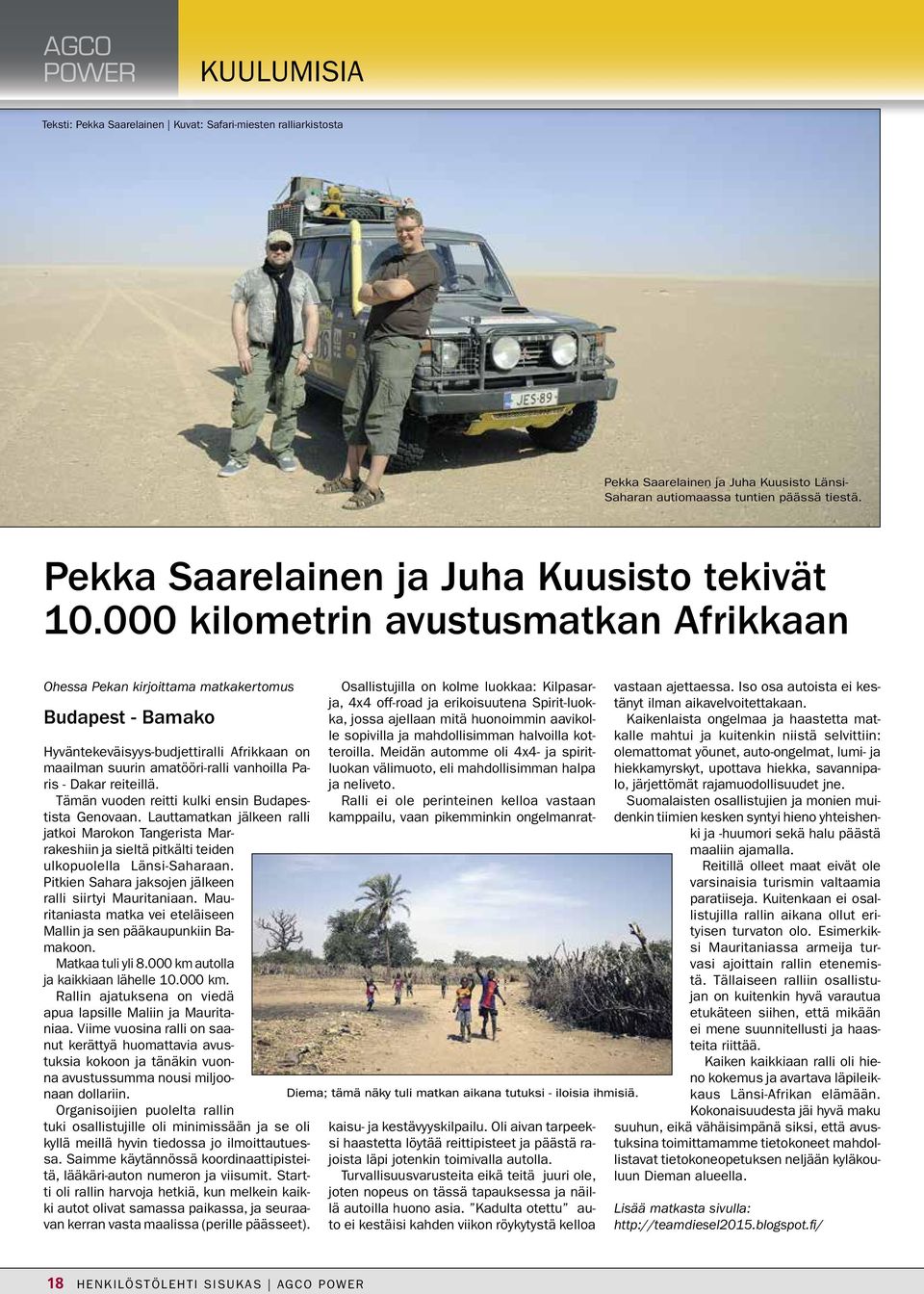 000 kilometrin avustusmatkan Afrikkaan Ohessa Pekan kirjoittama matkakertomus Budapest - Bamako Hyväntekeväisyys-budjettiralli Afrikkaan on maailman suurin amatööri-ralli vanhoilla Paris - Dakar