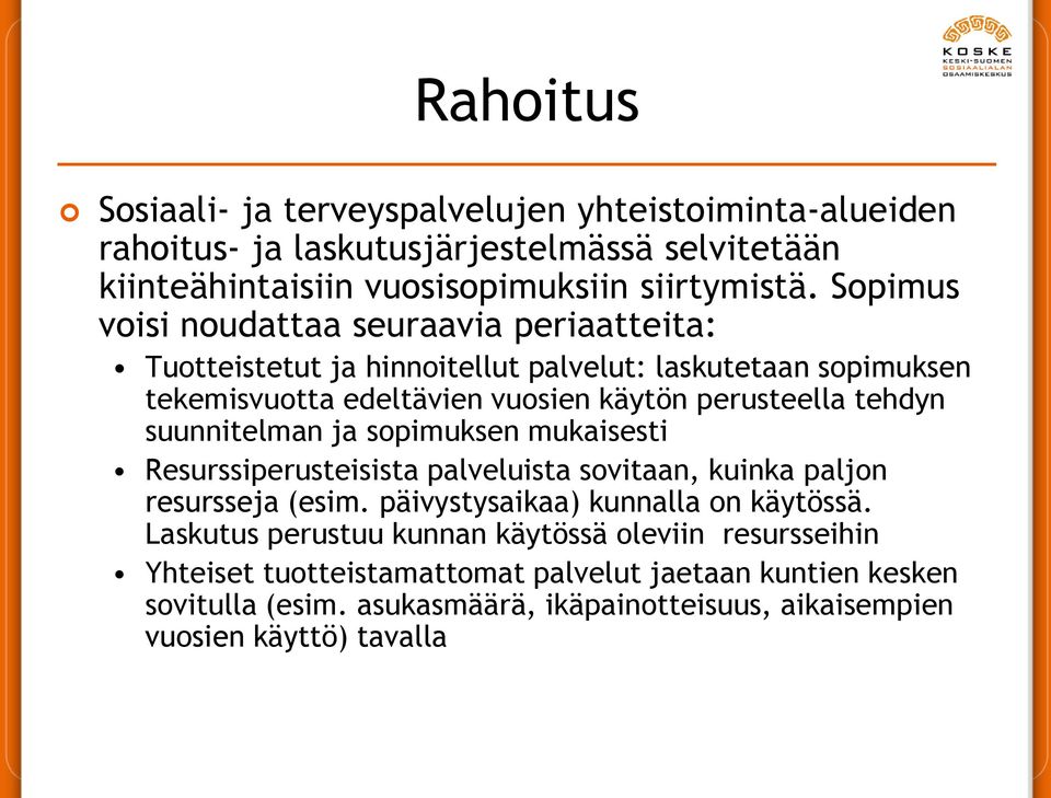 suunnitelman ja sopimuksen mukaisesti Resurssiperusteisista palveluista sovitaan, kuinka paljon resursseja (esim. päivystysaikaa) kunnalla on käytössä.