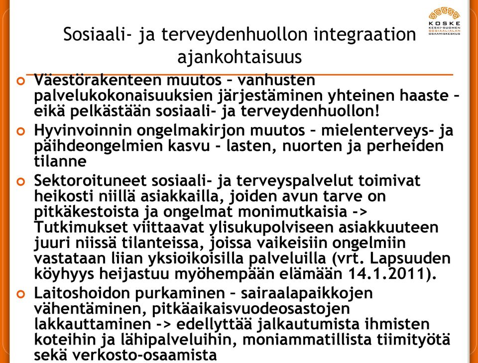 joiden avun tarve on pitkäkestoista ja ongelmat monimutkaisia -> Tutkimukset viittaavat ylisukupolviseen asiakkuuteen juuri niissä tilanteissa, joissa vaikeisiin ongelmiin vastataan liian