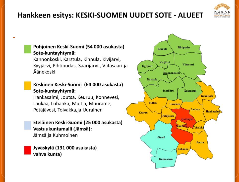 asukasta) Sote-kuntayhtymä: Hankasalmi, Joutsa, Keuruu, Konnevesi, Laukaa, Luhanka, Multia, Muurame, Petäjävesi, Toivakka,ja