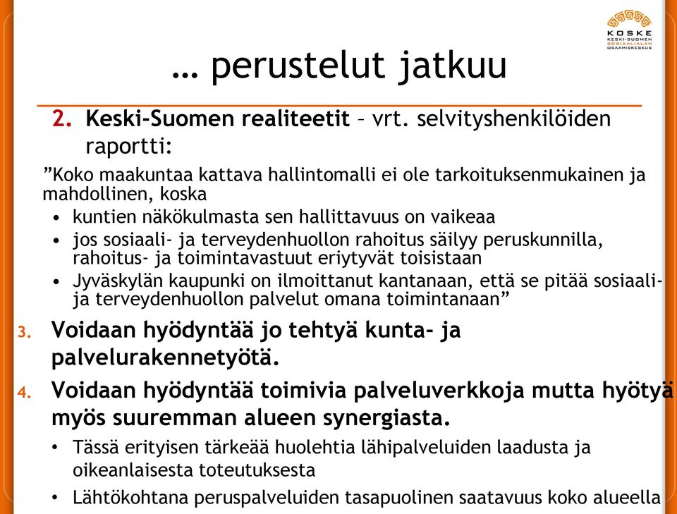 terveydenhuollon rahoitus säilyy peruskunnilla, rahoitus- ja toimintavastuut eriytyvät toisistaan Jyväskylän kaupunki on ilmoittanut kantanaan, että se pitää sosiaalija terveydenhuollon