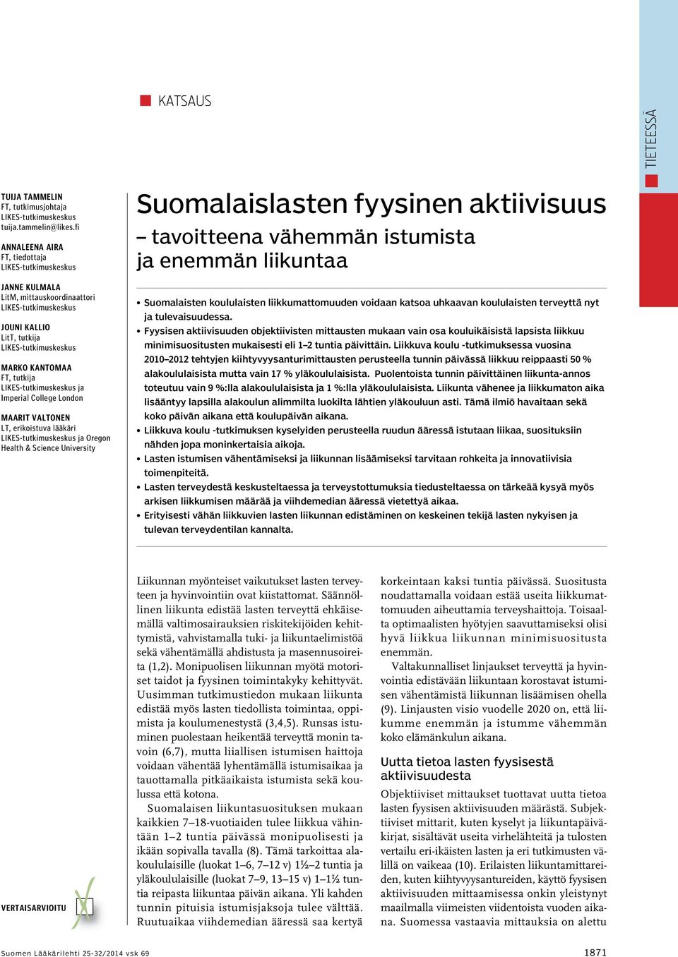 Oregon Health & Science University Suomalaislasten fyysinen aktiivisuus tavoitteena vähemmän istumista ja enemmän liikuntaa Suomalaisten koululaisten liikkumattomuuden voidaan katsoa uhkaavan