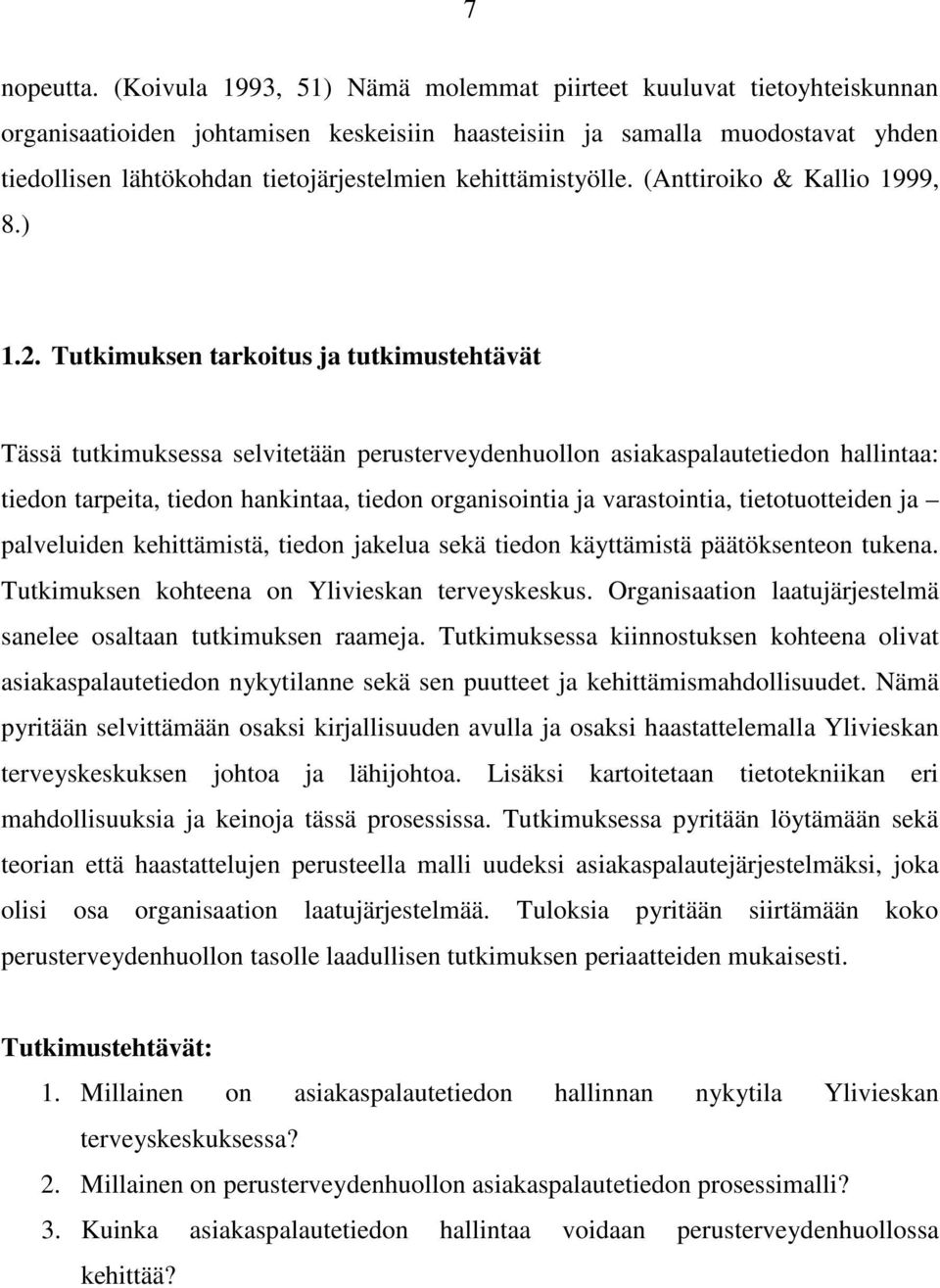 kehittämistyölle. (Anttiroiko & Kallio 1999, 8.) 1.2.