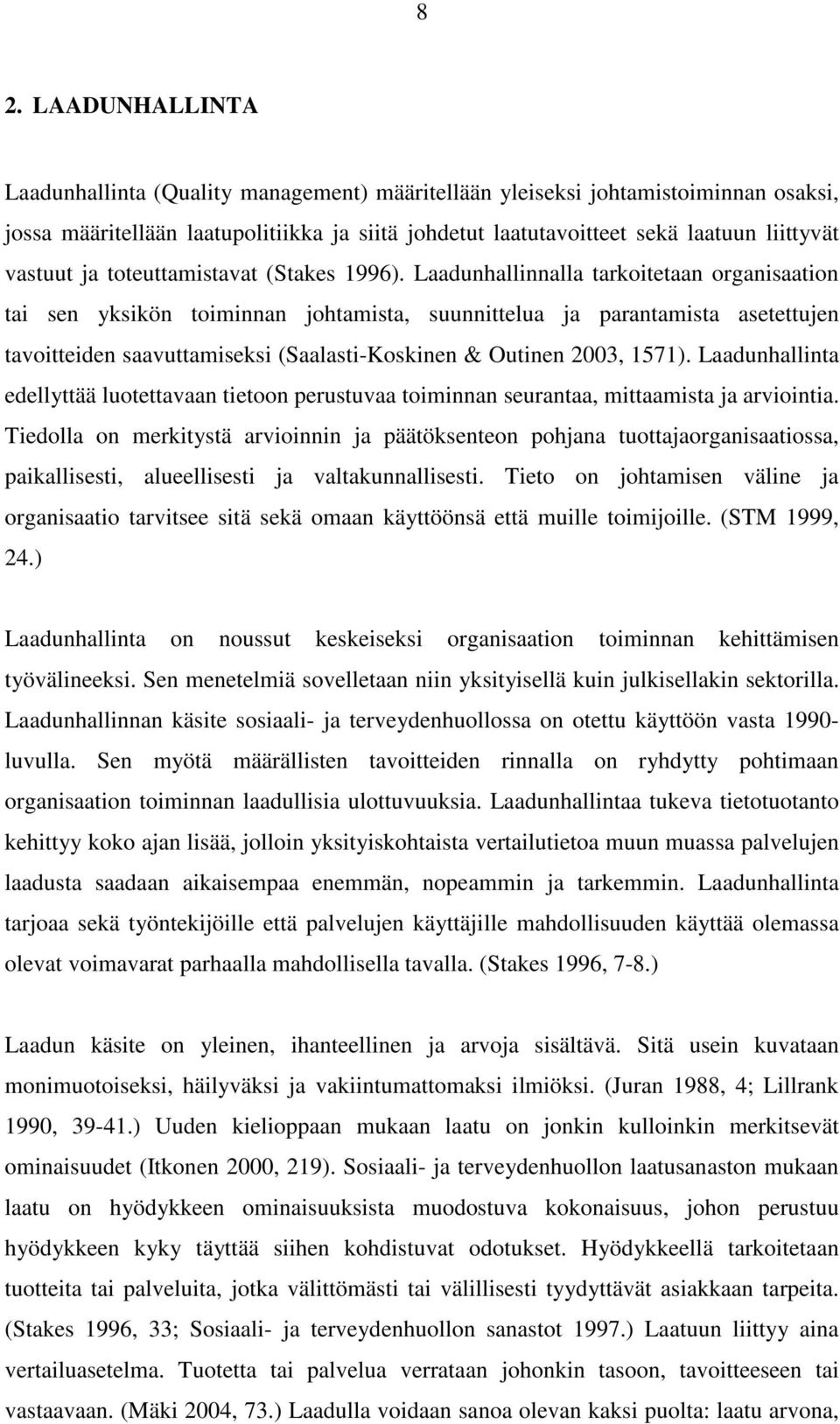 Laadunhallinnalla tarkoitetaan organisaation tai sen yksikön toiminnan johtamista, suunnittelua ja parantamista asetettujen tavoitteiden saavuttamiseksi (Saalasti-Koskinen & Outinen 2003, 1571).