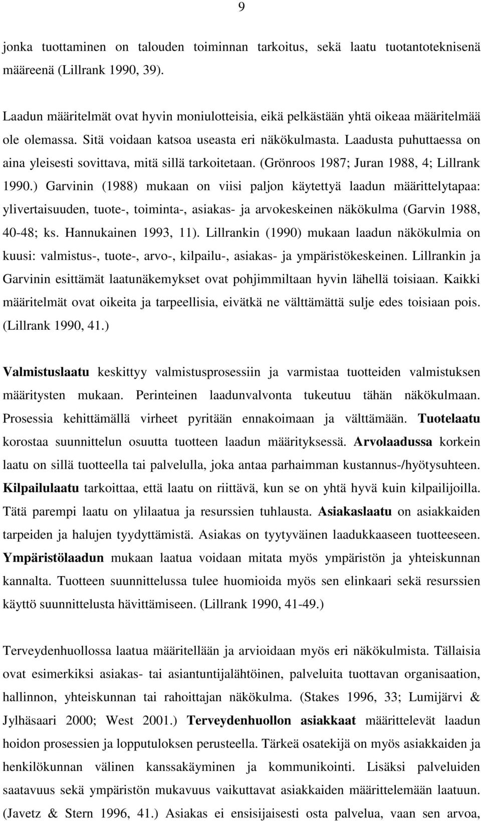 Laadusta puhuttaessa on aina yleisesti sovittava, mitä sillä tarkoitetaan. (Grönroos 1987; Juran 1988, 4; Lillrank 1990.