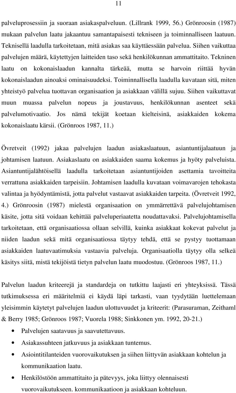 Tekninen laatu on kokonaislaadun kannalta tärkeää, mutta se harvoin riittää hyvän kokonaislaadun ainoaksi ominaisuudeksi.