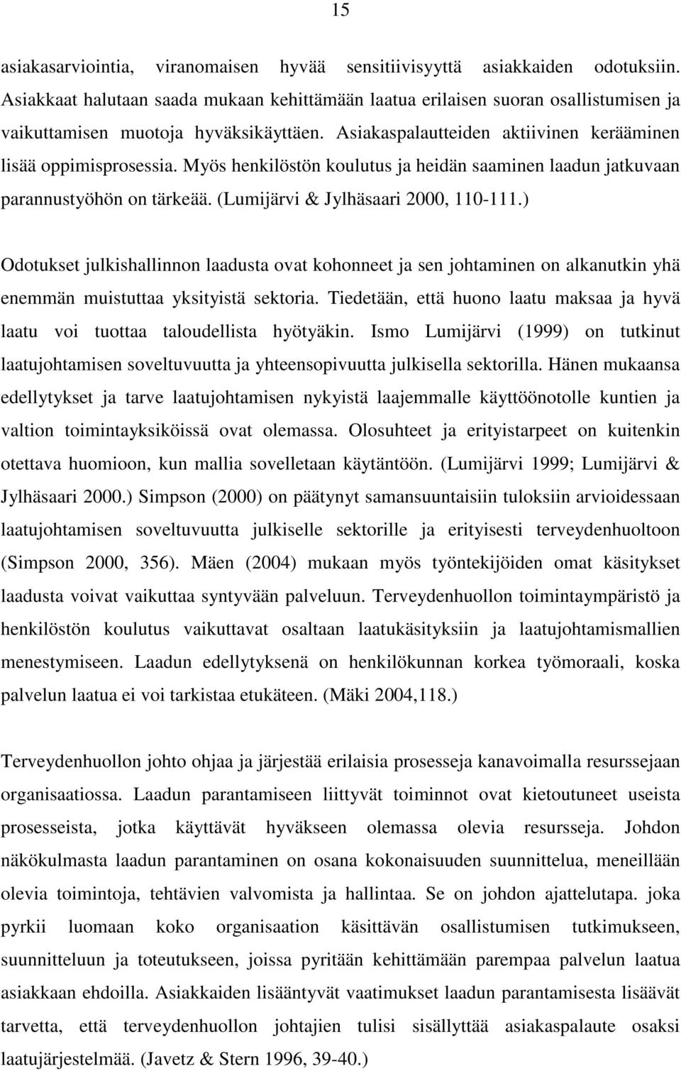 Myös henkilöstön koulutus ja heidän saaminen laadun jatkuvaan parannustyöhön on tärkeää. (Lumijärvi & Jylhäsaari 2000, 110-111.