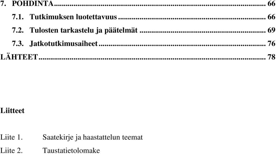 Jatkotutkimusaiheet... 76 LÄHTEET... 78 Liitteet Liite 1.