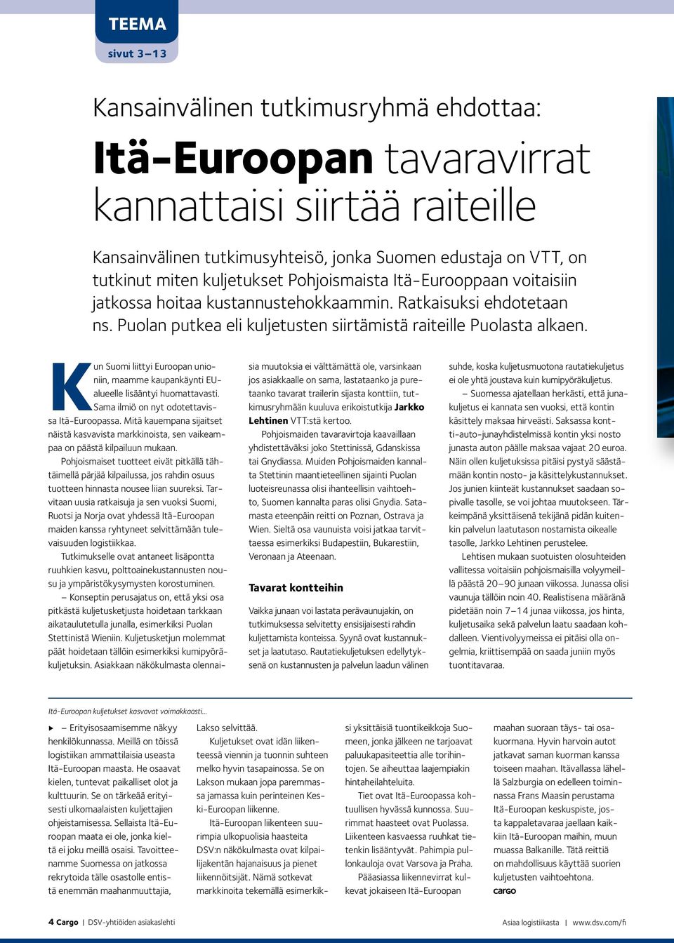 Kun Suomi liittyi Euroopan unioniin, maamme kaupankäynti EUalueelle lisääntyi huomattavasti. Sama ilmiö on nyt odotettavissa Itä-Euroopassa.