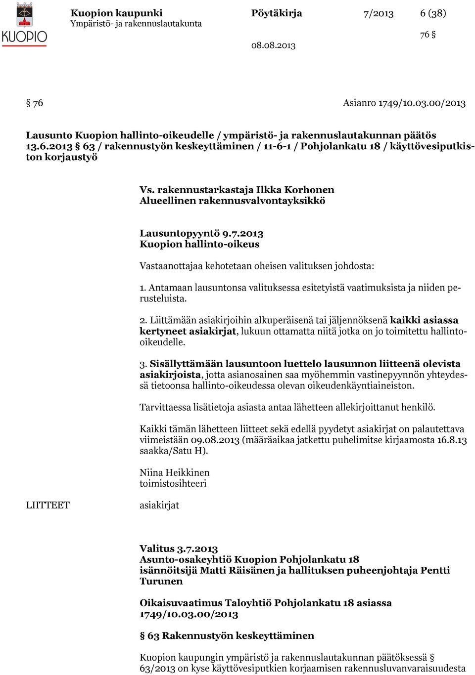 Antamaan lausuntonsa valituksessa esitetyistä vaatimuksista ja niiden perusteluista. 2.