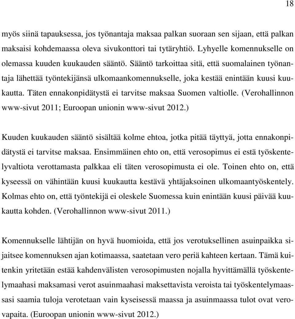 Täten ennakonpidätystä ei tarvitse maksaa Suomen valtiolle. (Verohallinnon www-sivut 2011; Euroopan unionin www-sivut 2012.