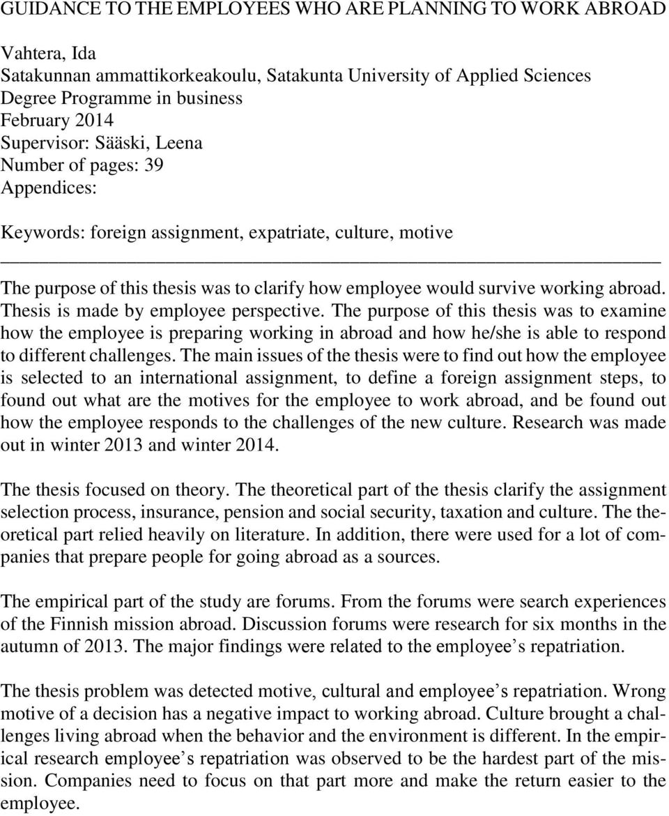 Thesis is made by employee perspective. The purpose of this thesis was to examine how the employee is preparing working in abroad and how he/she is able to respond to different challenges.