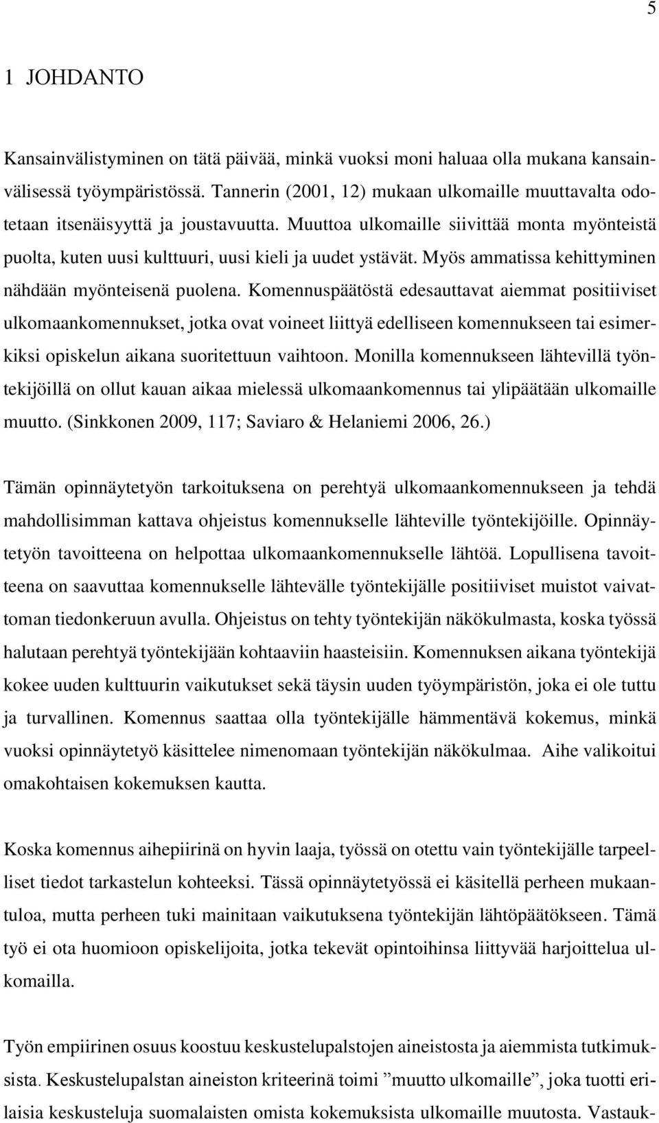 Myös ammatissa kehittyminen nähdään myönteisenä puolena.