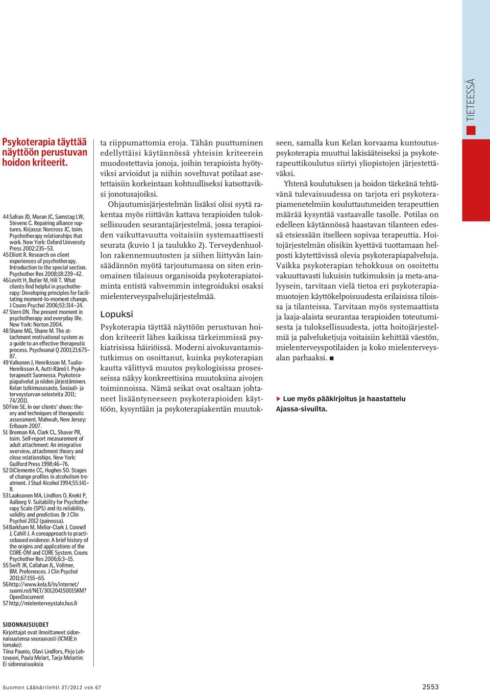 Psychother Res 2008;18:239 42. 46 Levitt H, Butler M, Hill T. What clients find helpful in psychotherapy: Developing principles for facilitating moment-to-moment change.